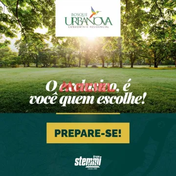 O EXCLUSIVO, É VOCÊ QUEM ESCOLHE! - BOSQUE URBANOVA